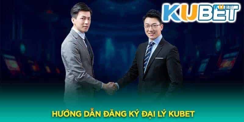 Hướng dẫn đầy đủ các bước đăng ký đại lý KUBET đơn giản