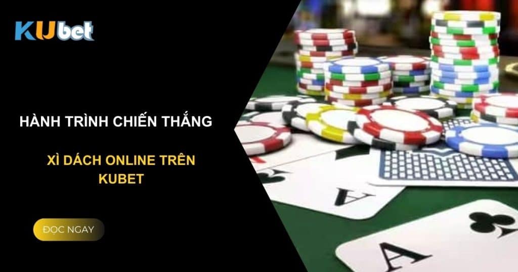 Hành trình chiến thắng: Xì dách online trên Kubet